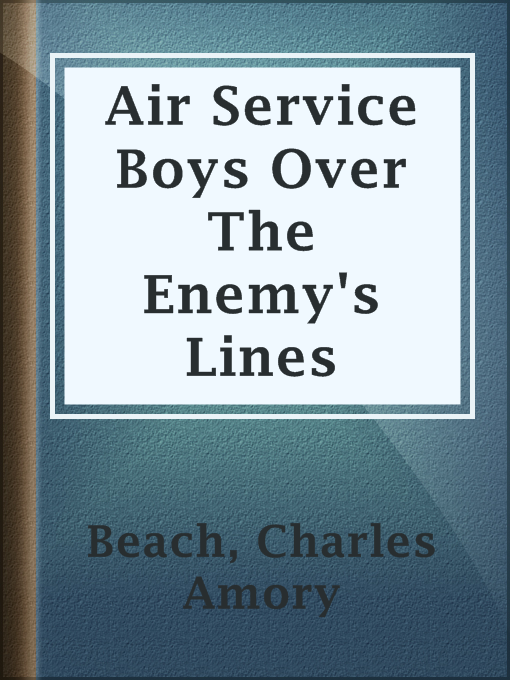 Title details for Air Service Boys Over The Enemy's Lines by Charles Amory Beach - Available